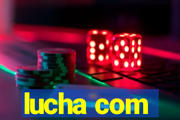 lucha com