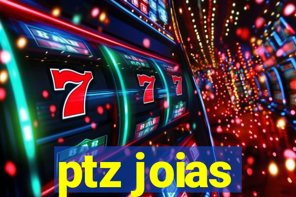 ptz joias