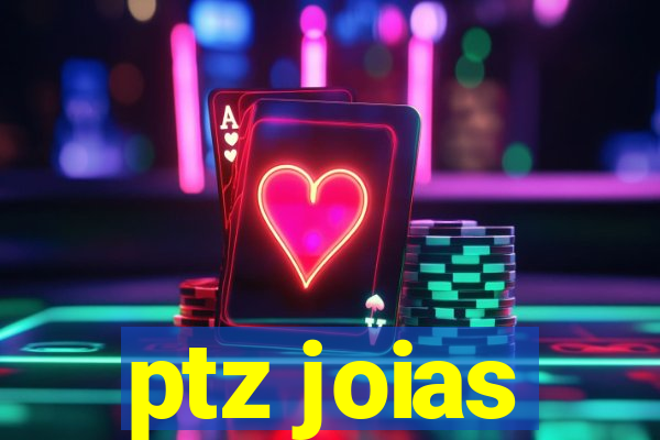 ptz joias