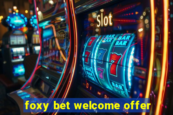 foxy bet welcome offer