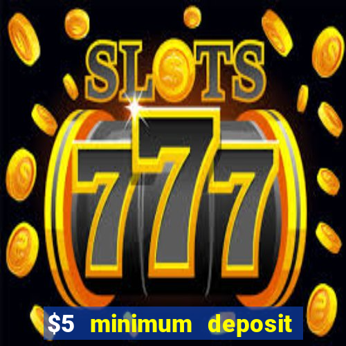 $5 minimum deposit casino australia 2019