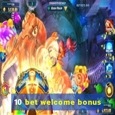 10 bet welcome bonus