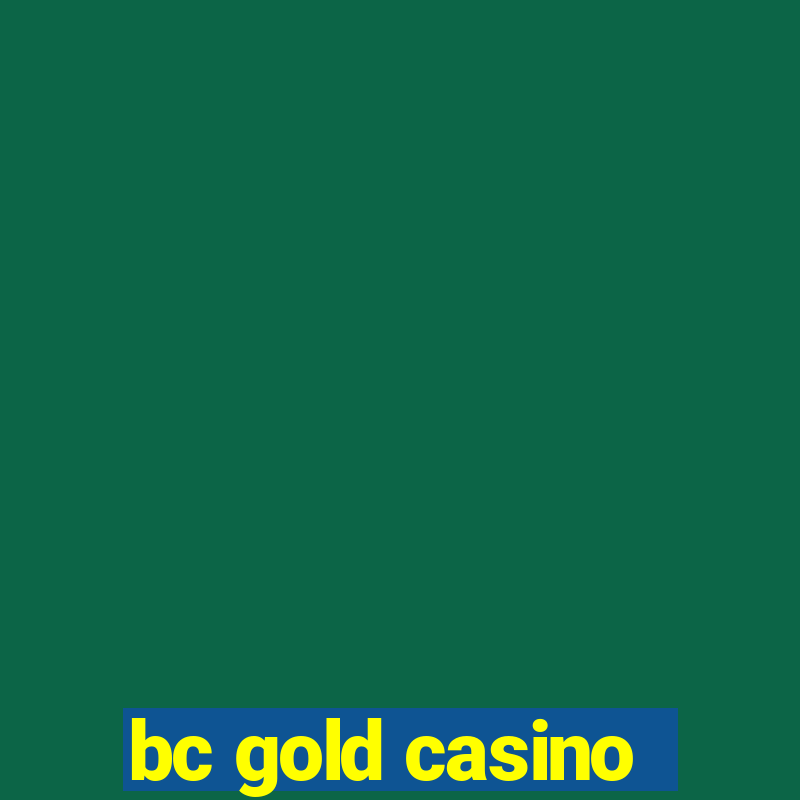 bc gold casino