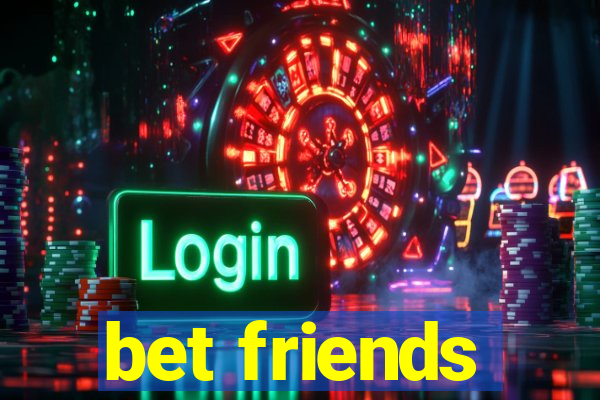 bet friends