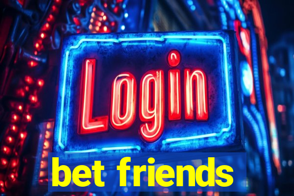 bet friends