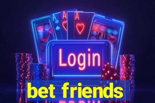 bet friends