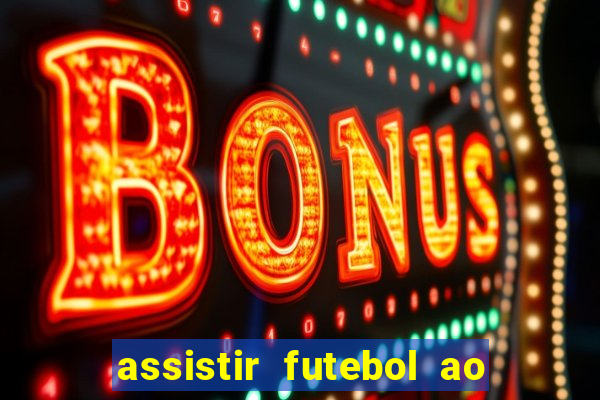 assistir futebol ao vivo multicanais