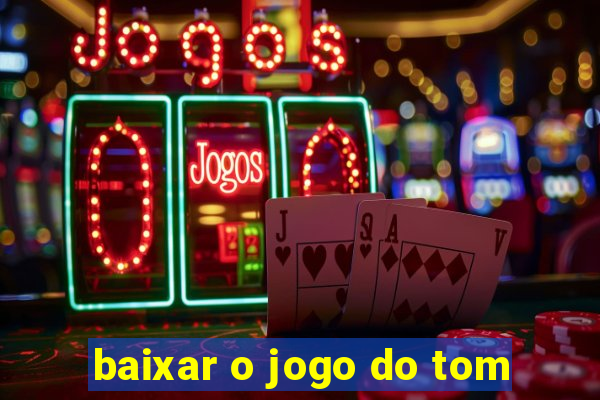 baixar o jogo do tom