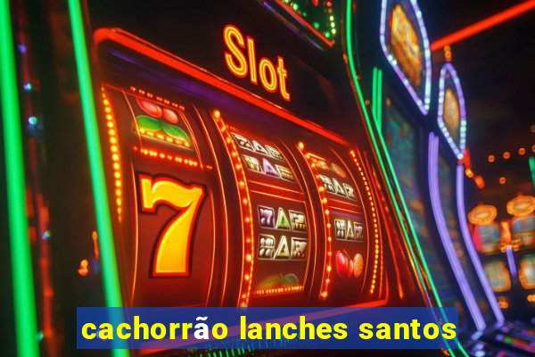 cachorrão lanches santos