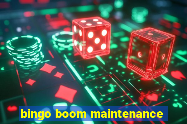 bingo boom maintenance