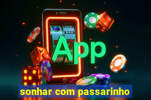 sonhar com passarinho