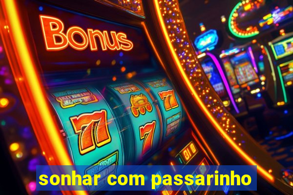 sonhar com passarinho