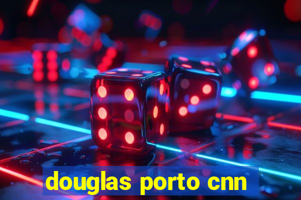 douglas porto cnn