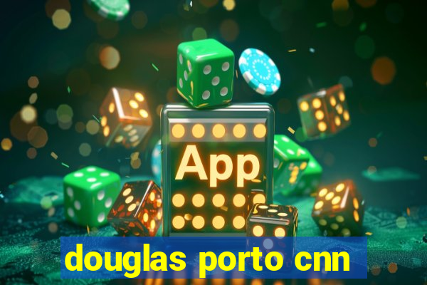 douglas porto cnn