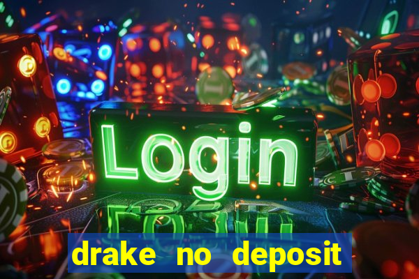 drake no deposit codes 2020