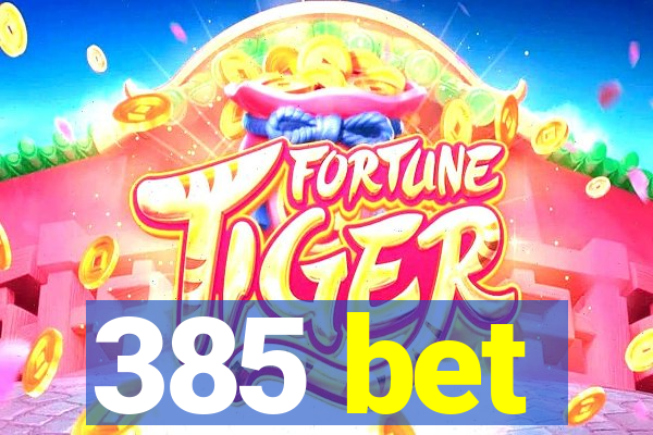 385 bet