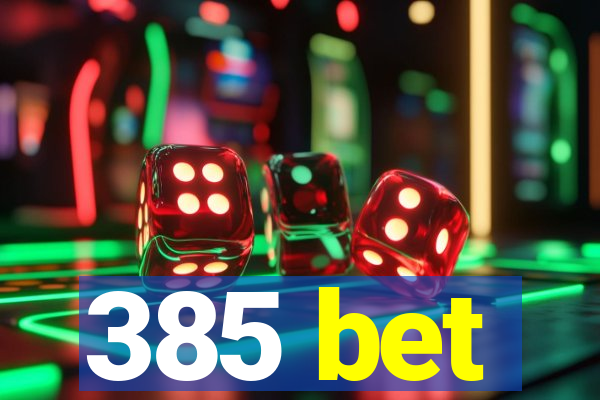 385 bet