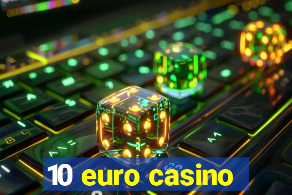 10 euro casino