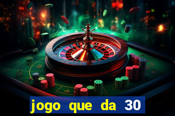 jogo que da 30 reais de bonus