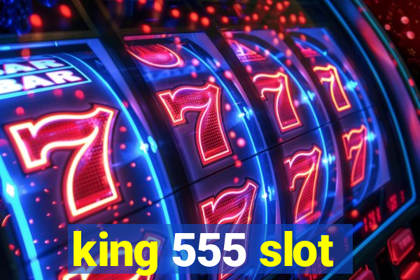 king 555 slot