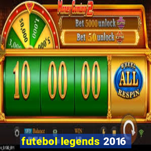 futebol legends 2016