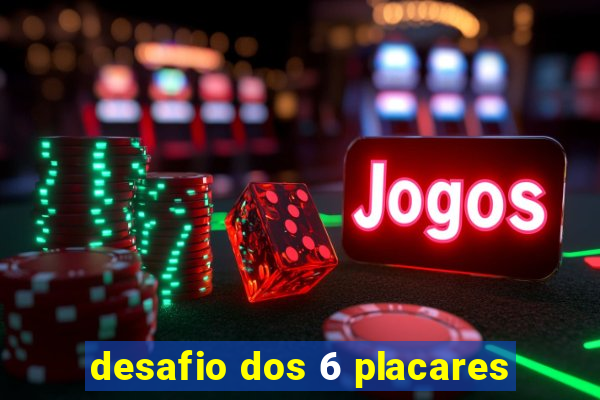 desafio dos 6 placares