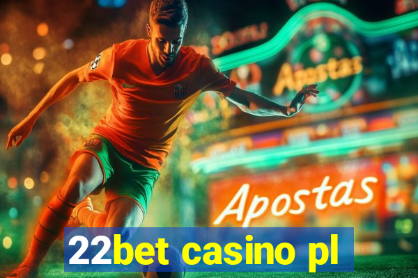 22bet casino pl