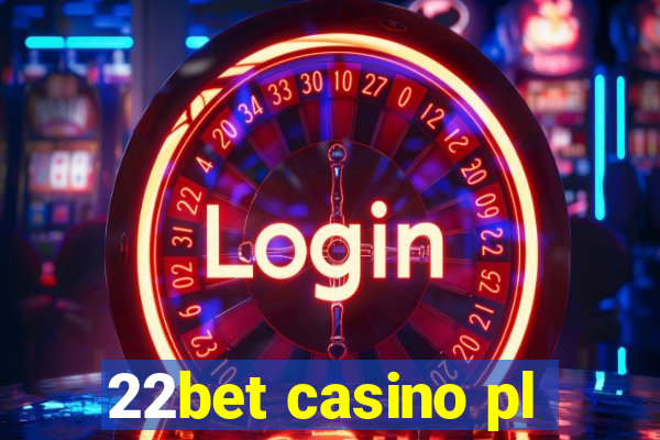 22bet casino pl