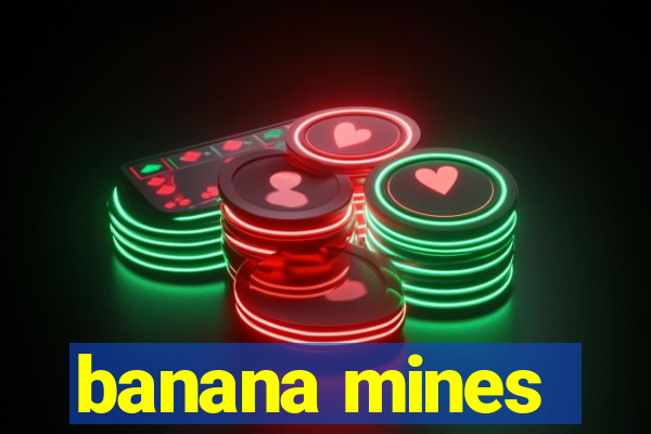 banana mines