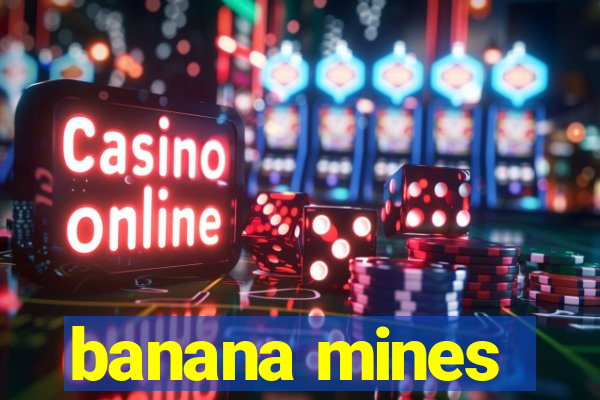 banana mines