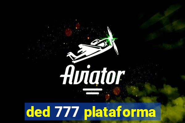 ded 777 plataforma