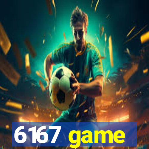 6167 game