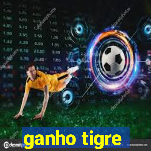 ganho tigre