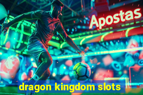 dragon kingdom slots