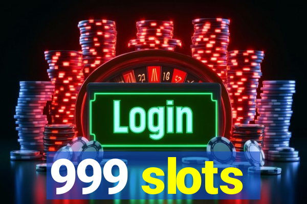 999 slots