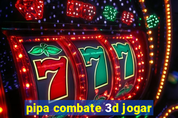 pipa combate 3d jogar