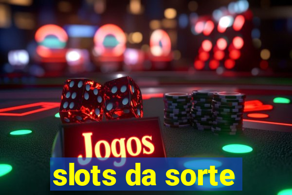 slots da sorte