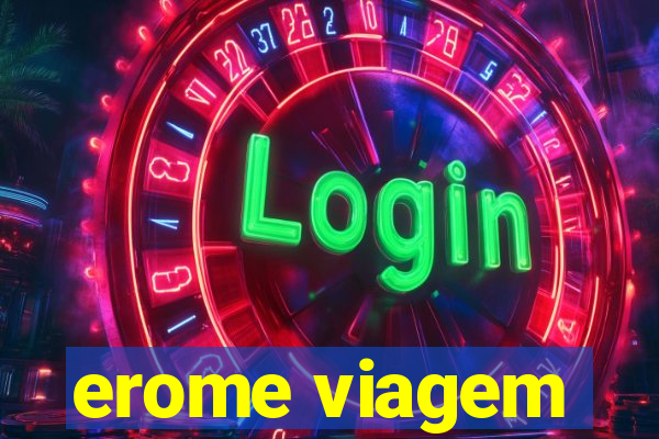 erome viagem