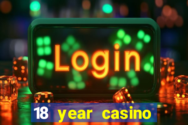 18 year casino near me