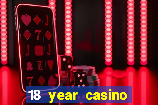 18 year casino near me