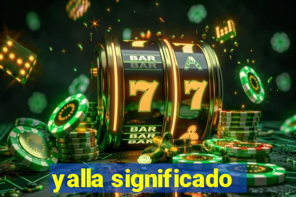 yalla significado