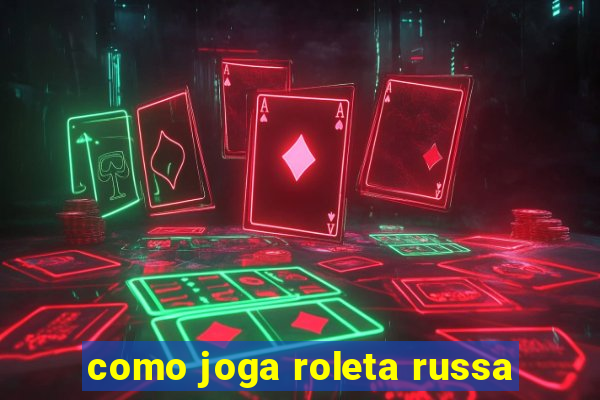 como joga roleta russa