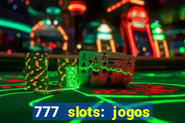 777 slots: jogos casino online