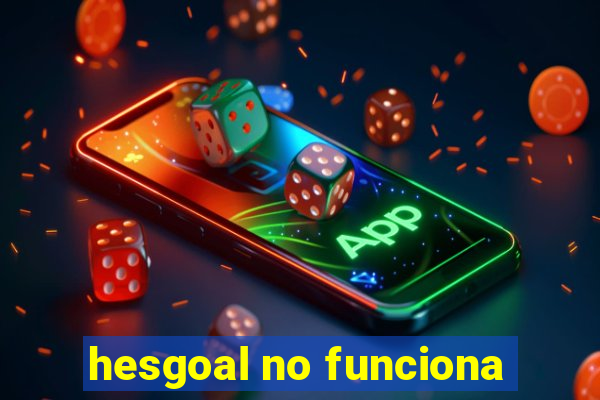 hesgoal no funciona