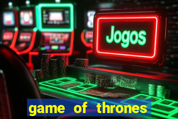 game of thrones slots game