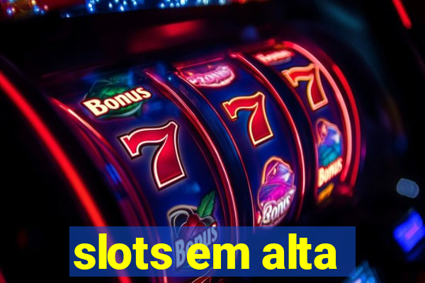 slots em alta