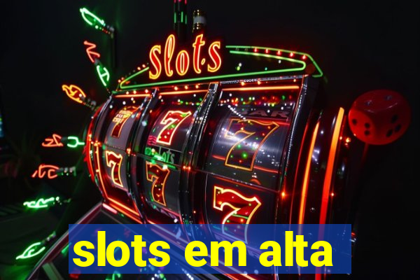 slots em alta