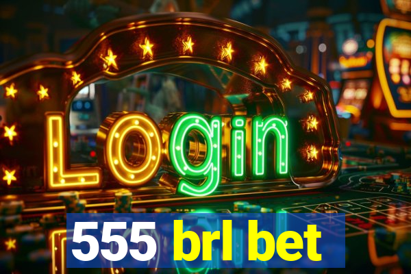 555 brl bet