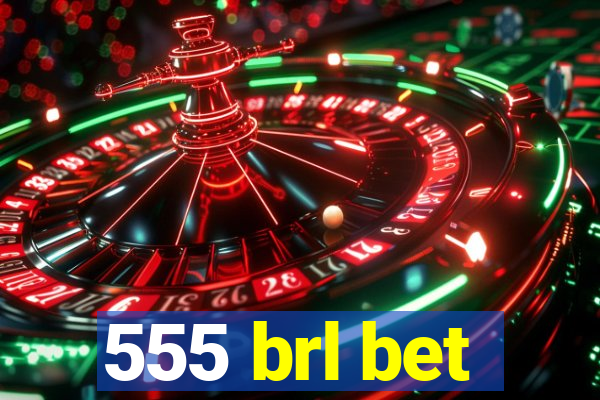 555 brl bet