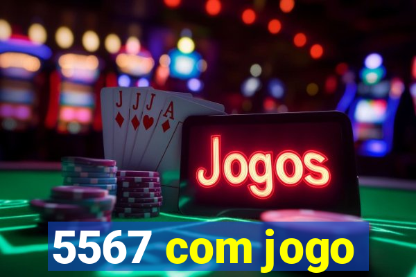 5567 com jogo